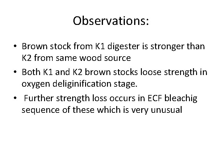 Observations: • Brown stock from K 1 digester is stronger than K 2 from