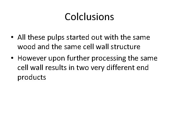 Colclusions • All these pulps started out with the same wood and the same
