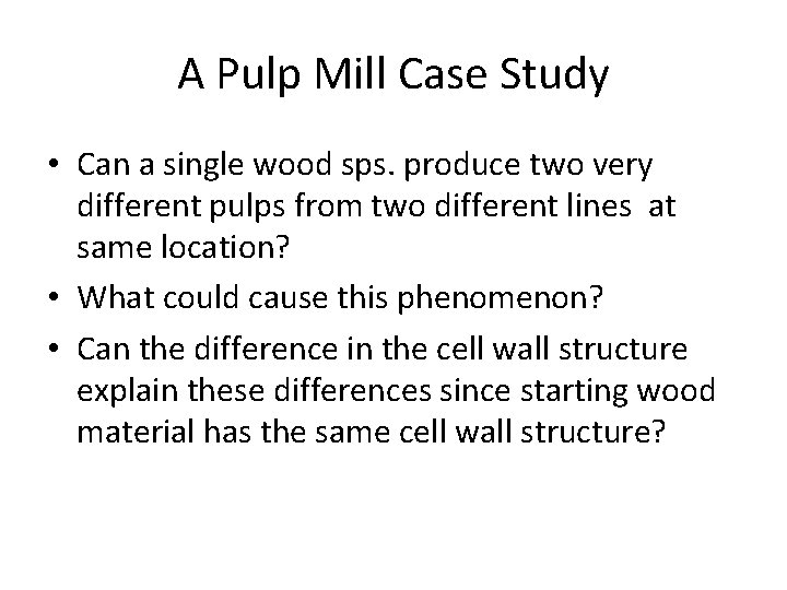 A Pulp Mill Case Study • Can a single wood sps. produce two very