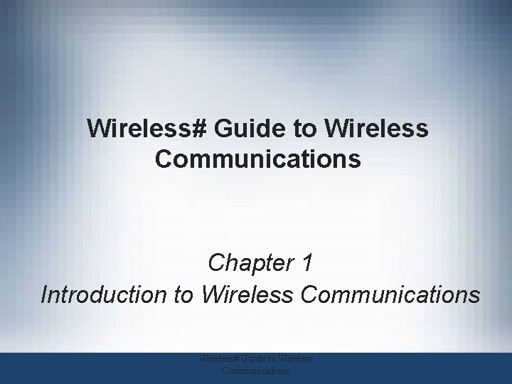 Wireless# Guide to Wireless Communications Chapter 1 Introduction to Wireless Communications Wireless# Guide to