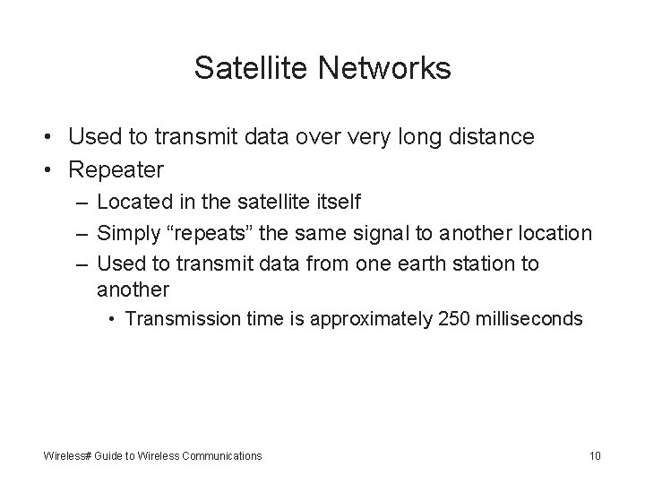 Satellite Networks • Used to transmit data over very long distance • Repeater –