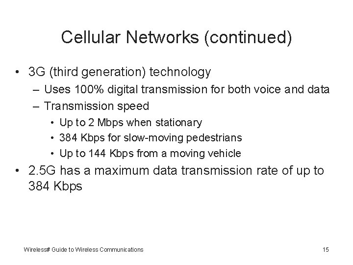 Cellular Networks (continued) • 3 G (third generation) technology – Uses 100% digital transmission