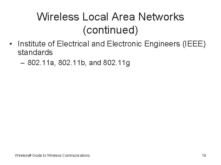 Wireless Local Area Networks (continued) • Institute of Electrical and Electronic Engineers (IEEE) standards