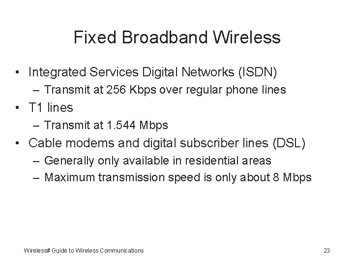 Fixed Broadband Wireless • Integrated Services Digital Networks (ISDN) – Transmit at 256 Kbps
