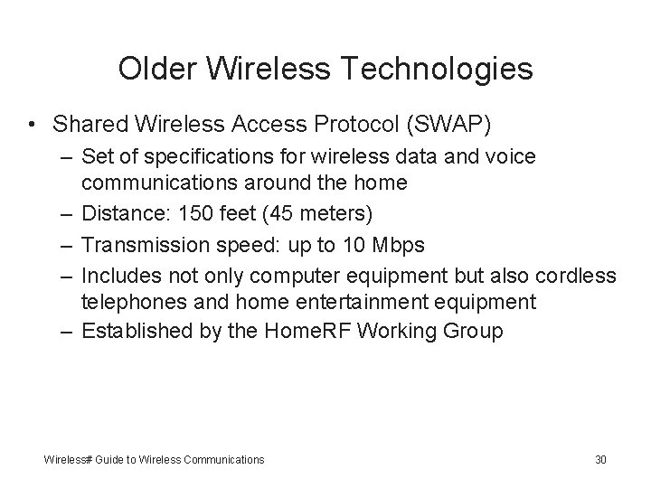 Older Wireless Technologies • Shared Wireless Access Protocol (SWAP) – Set of specifications for