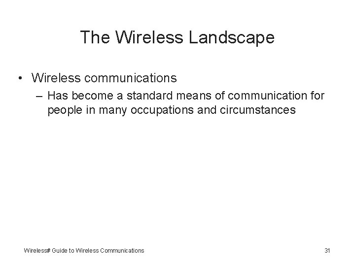 The Wireless Landscape • Wireless communications – Has become a standard means of communication