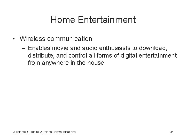 Home Entertainment • Wireless communication – Enables movie and audio enthusiasts to download, distribute,