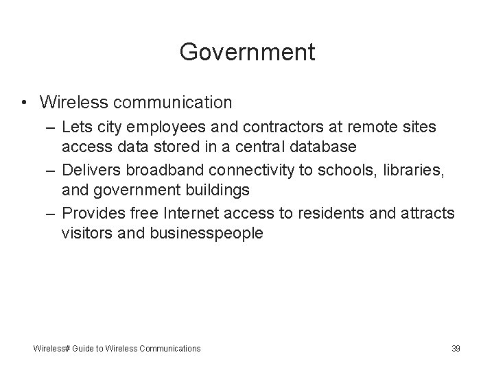 Government • Wireless communication – Lets city employees and contractors at remote sites access