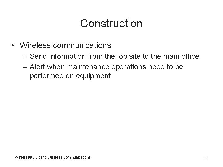 Construction • Wireless communications – Send information from the job site to the main