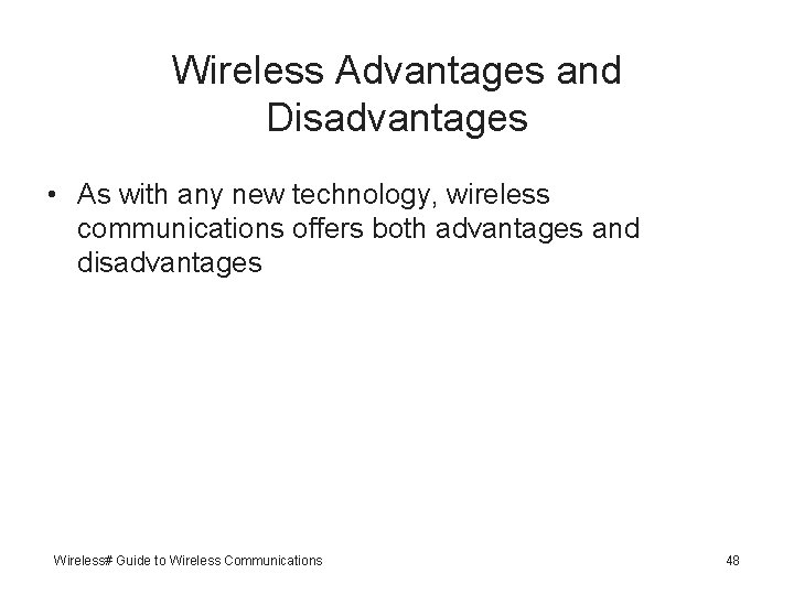 Wireless Advantages and Disadvantages • As with any new technology, wireless communications offers both