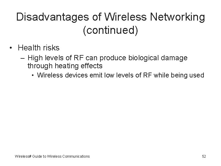 Disadvantages of Wireless Networking (continued) • Health risks – High levels of RF can