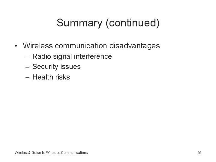 Summary (continued) • Wireless communication disadvantages – Radio signal interference – Security issues –