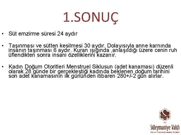 1. SONUÇ • Süt emzirme süresi 24 aydır • Taşınması ve sütten kesilmesi 30