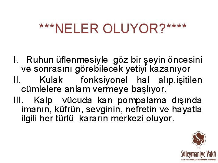 ***NELER OLUYOR? **** I. Ruhun üflenmesiyle göz bir şeyin öncesini ve sonrasını görebilecek yetiyi