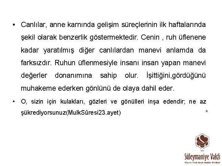  • Canlılar, anne karnında gelişim süreçlerinin ilk haftalarında şekil olarak benzerlik göstermektedir. Cenin