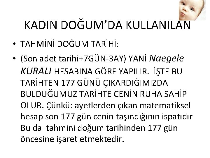 KADIN DOĞUM’DA KULLANILAN • TAHMİNİ DOĞUM TARİHİ: • (Son adet tarihi+7 GÜN-3 AY) YANİ