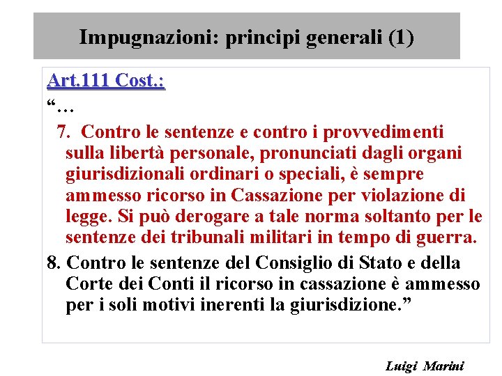 Impugnazioni: principi generali (1) Art. 111 Cost. : “… 7. Contro le sentenze e