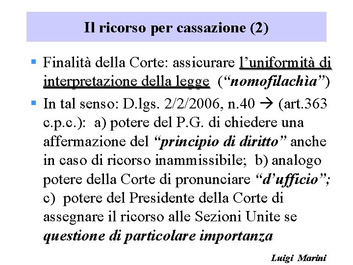 Il ricorso per cassazione (2) § Finalità della Corte: assicurare l’uniformità di interpretazione della