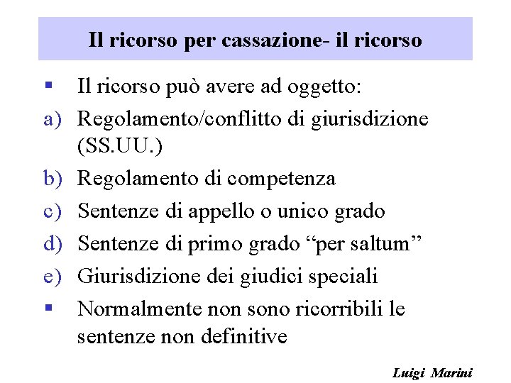 Il ricorso per cassazione- il ricorso § Il ricorso può avere ad oggetto: a)