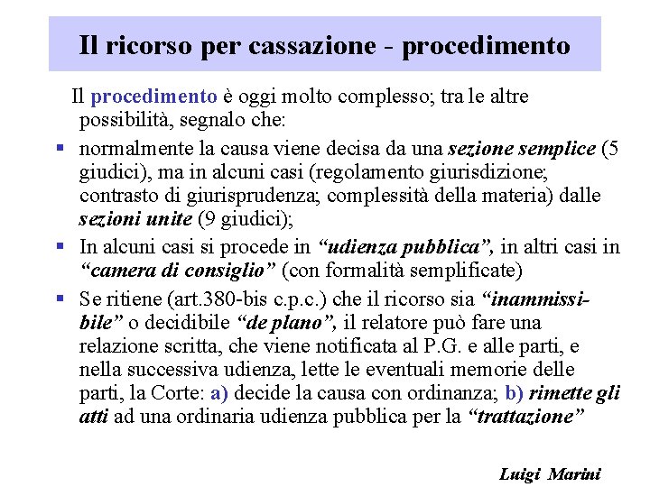 Il ricorso per cassazione - procedimento Il procedimento è oggi molto complesso; tra le