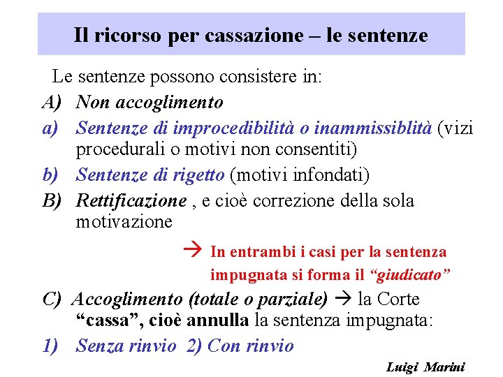 Il ricorso per cassazione – le sentenze Le sentenze possono consistere in: A) Non