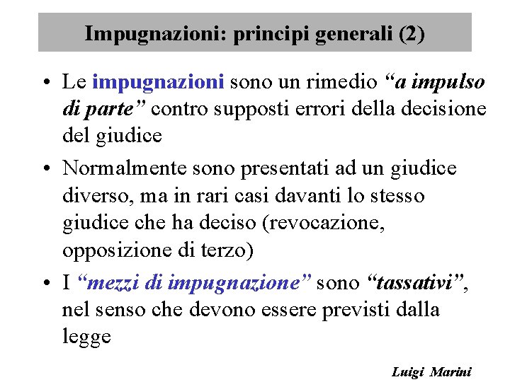 Impugnazioni: principi generali (2) • Le impugnazioni sono un rimedio “a impulso di parte”