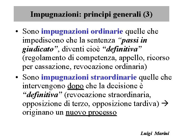 Impugnazioni: principi generali (3) • Sono impugnazioni ordinarie quelle che impediscono che la sentenza