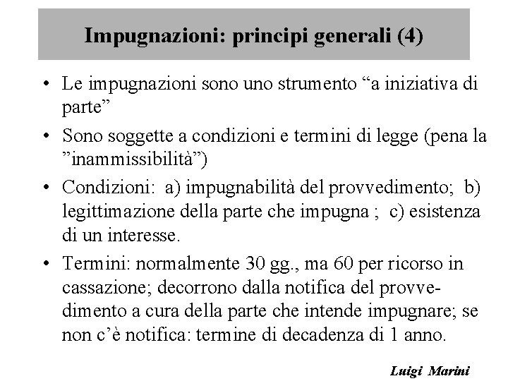 Impugnazioni: principi generali (4) • Le impugnazioni sono uno strumento “a iniziativa di parte”