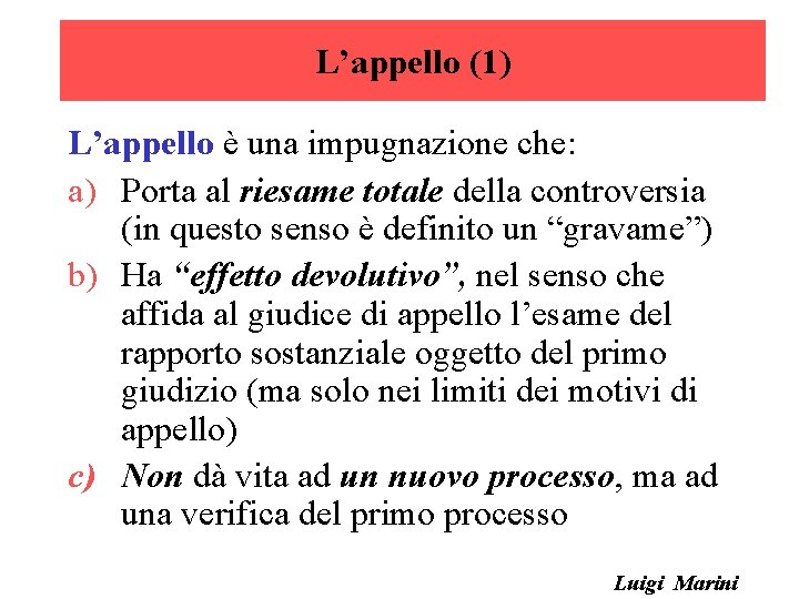 L’appello (1) L’appello è una impugnazione che: a) Porta al riesame totale della controversia