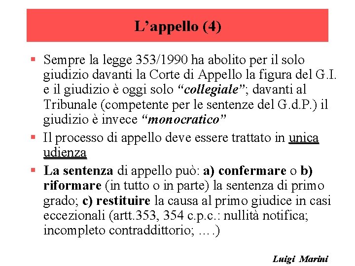 L’appello (4) § Sempre la legge 353/1990 ha abolito per il solo giudizio davanti