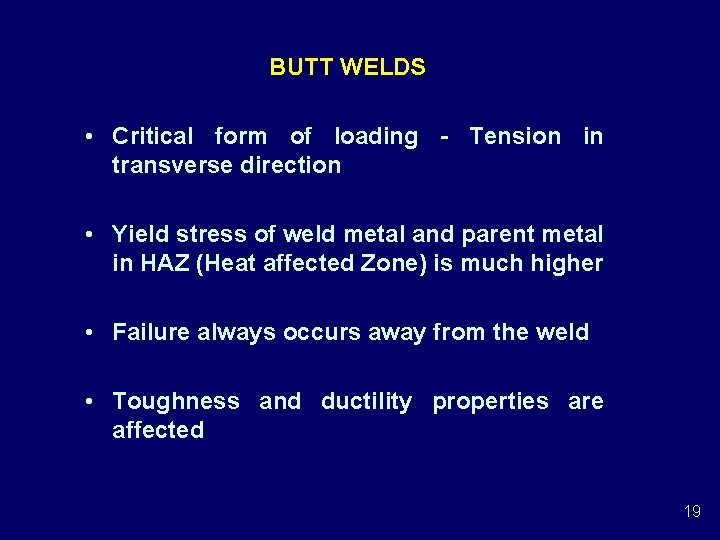 BUTT WELDS • Critical form of loading - Tension in transverse direction • Yield BUTT WELDS • Critical form of loading - Tension in transverse direction • Yield