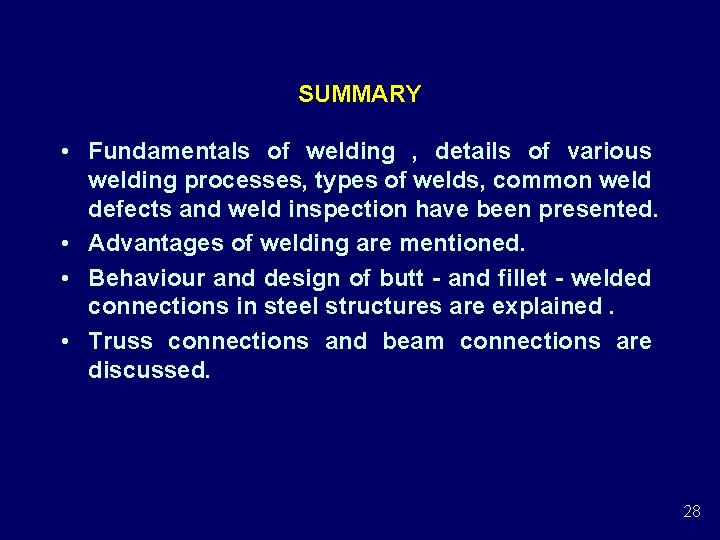 SUMMARY • Fundamentals of welding , details of various welding processes, types of welds, SUMMARY • Fundamentals of welding , details of various welding processes, types of welds,