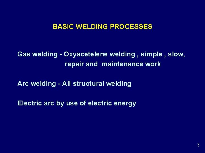 BASIC WELDING PROCESSES Gas welding - Oxyacetelene welding , simple , slow, repair and BASIC WELDING PROCESSES Gas welding - Oxyacetelene welding , simple , slow, repair and