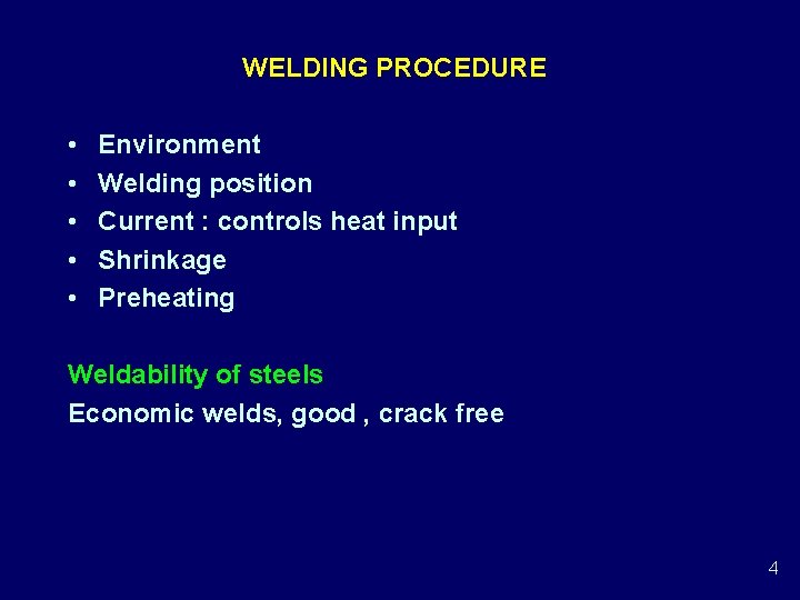 WELDING PROCEDURE • • • Environment Welding position Current : controls heat input Shrinkage WELDING PROCEDURE • • • Environment Welding position Current : controls heat input Shrinkage