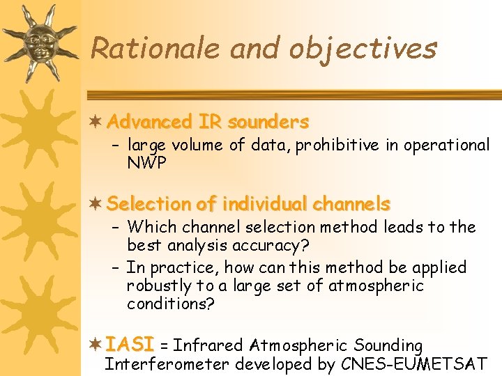 Rationale and objectives ¬ Advanced IR sounders – large volume of data, prohibitive in