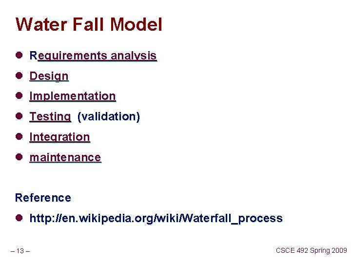 Water Fall Model l Requirements analysis l Design l Implementation l Testing (validation) l