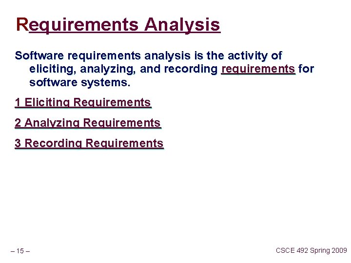 Requirements Analysis Software requirements analysis is the activity of eliciting, analyzing, and recording requirements