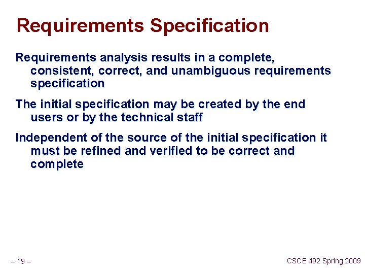 Requirements Specification Requirements analysis results in a complete, consistent, correct, and unambiguous requirements specification