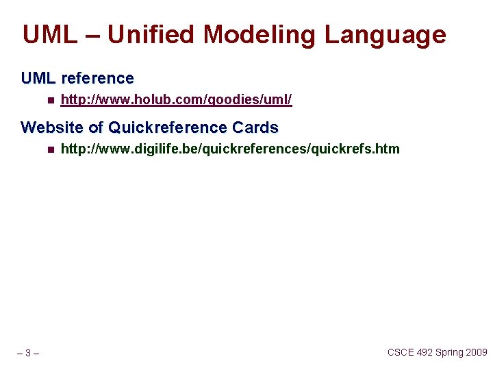 UML – Unified Modeling Language UML reference n http: //www. holub. com/goodies/uml/ Website of
