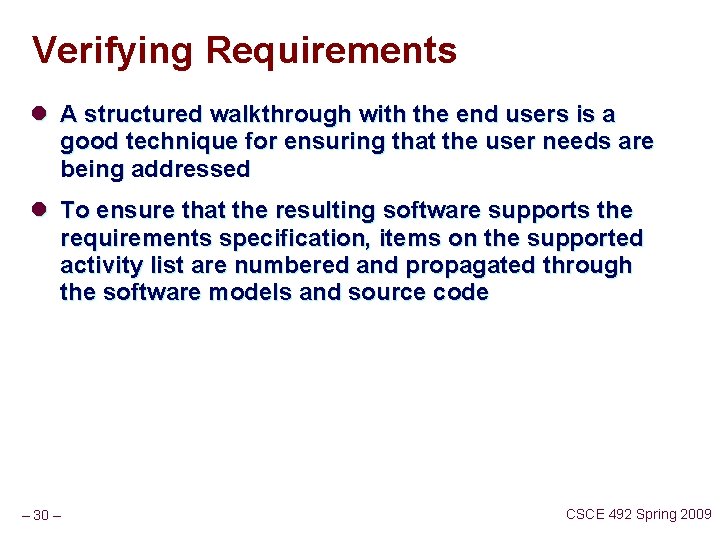 Verifying Requirements l A structured walkthrough with the end users is a good technique