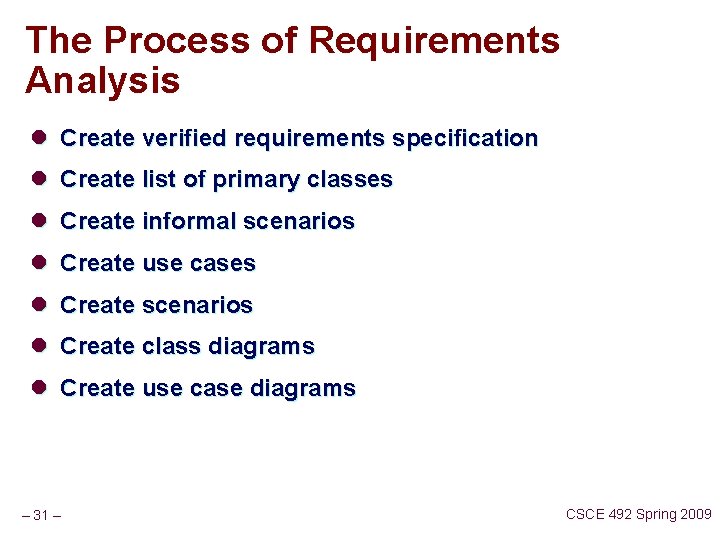 The Process of Requirements Analysis l Create verified requirements specification l Create list of