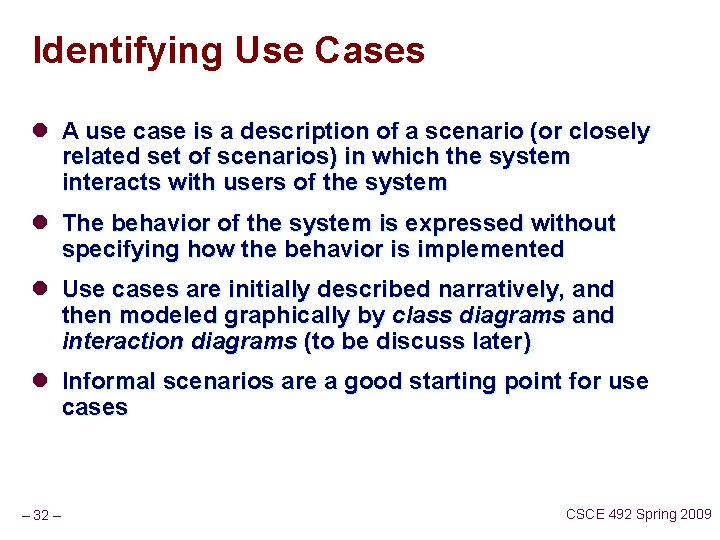 Identifying Use Cases l A use case is a description of a scenario (or