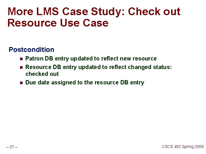 More LMS Case Study: Check out Resource Use Case Postcondition n Patron DB entry