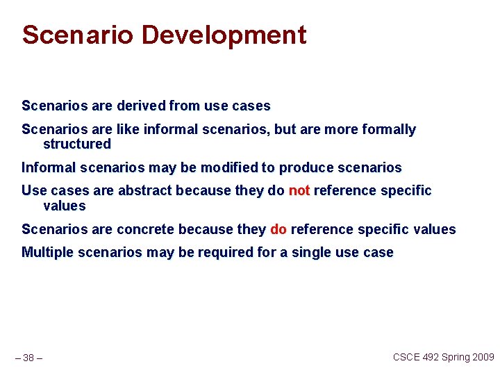 Scenario Development Scenarios are derived from use cases Scenarios are like informal scenarios, but