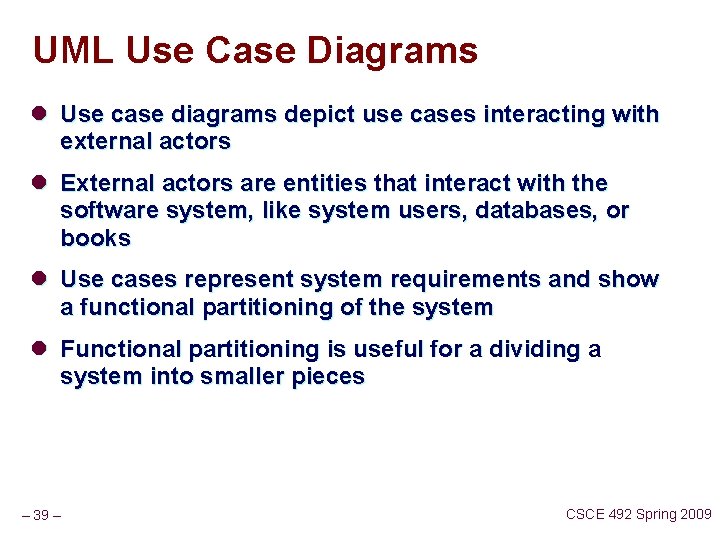 UML Use Case Diagrams l Use case diagrams depict use cases interacting with external