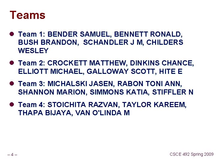 Teams l Team 1: BENDER SAMUEL, BENNETT RONALD, BUSH BRANDON, SCHANDLER J M, CHILDERS