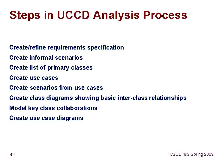 Steps in UCCD Analysis Process Create/refine requirements specification Create informal scenarios Create list of