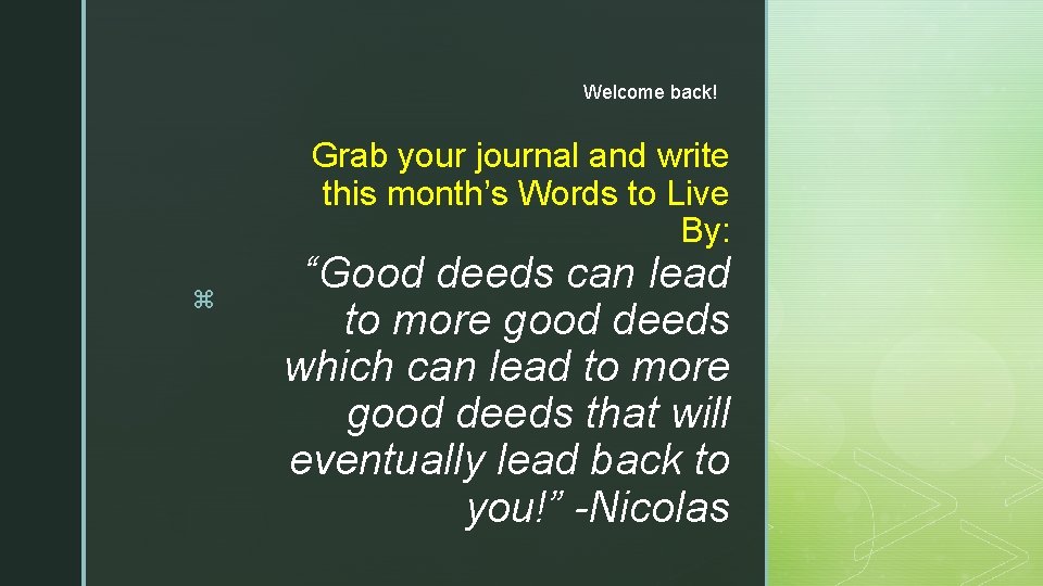 Welcome back! Grab your journal and write this month’s Words to Live By: z