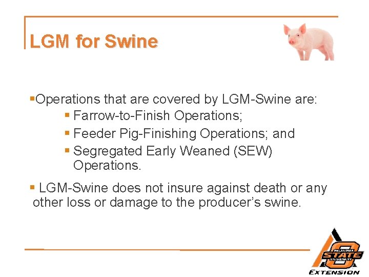 LGM for Swine §Operations that are covered by LGM-Swine are: § Farrow-to-Finish Operations; §