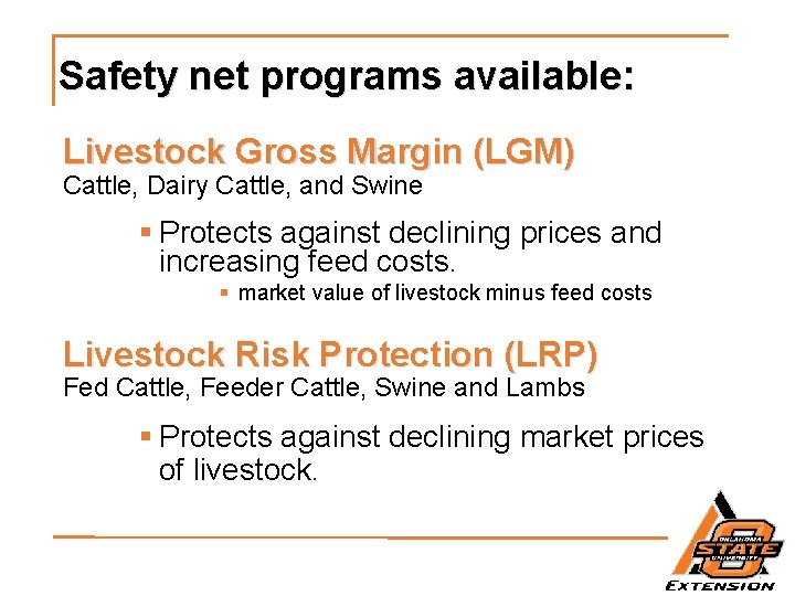 Safety net programs available: Livestock Gross Margin (LGM) Cattle, Dairy Cattle, and Swine §